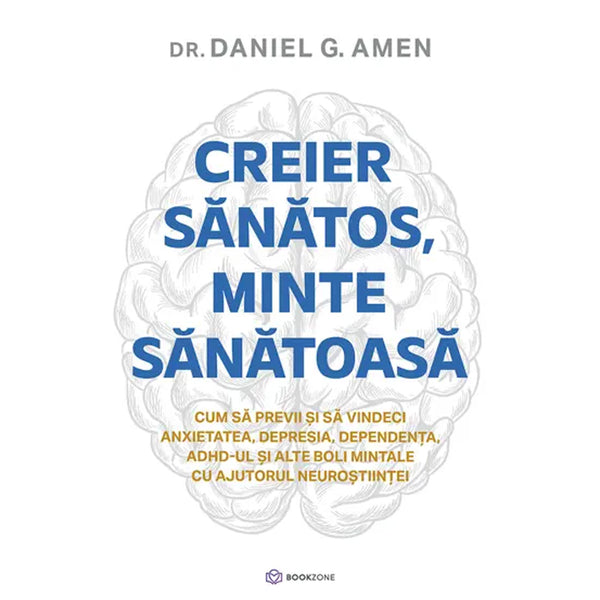 Creier sanatos, minte sanatoasa - Dr. Daniel G. Amen