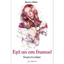 Esti un om frumos! Invata sa te iubesti - Monica Mihai - Delumani - Magazin Online Romanesc 
