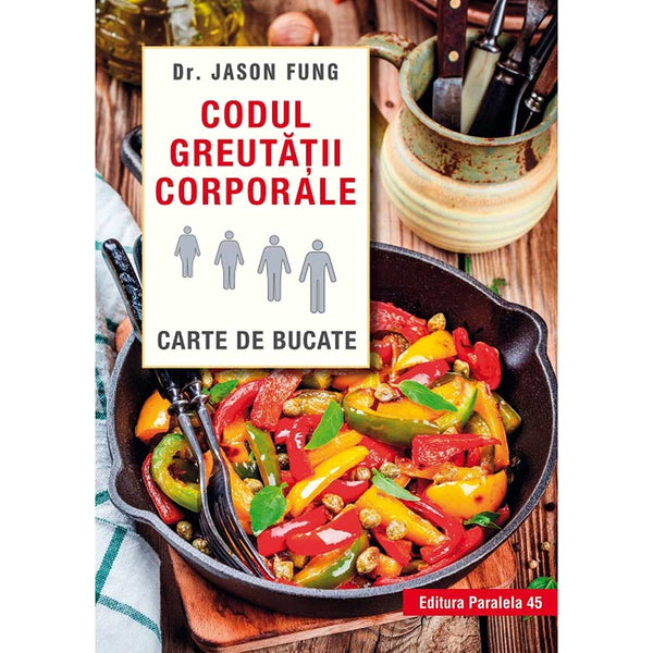 Codul greutatii corporale. Carte de bucate - Fung Jason - Delumani - Magazin Online Romanesc 