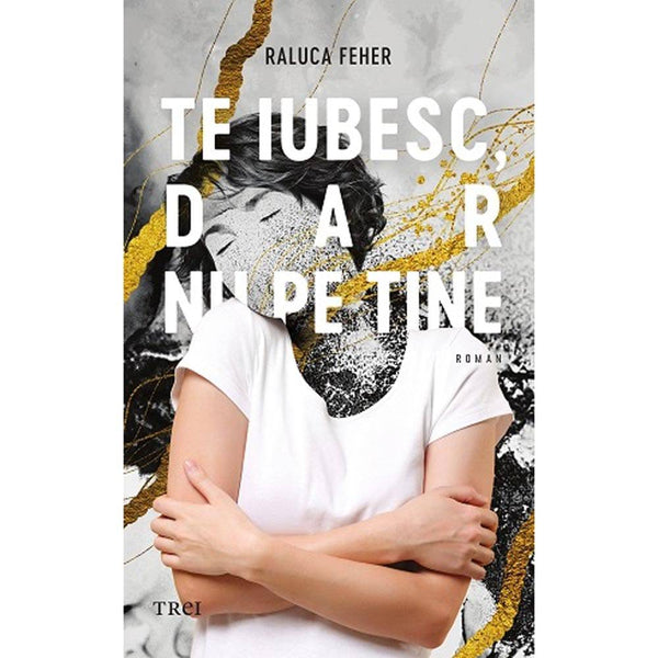 Te iubesc, dar nu pe tine - Raluca Feher - Delumani - Magazin Online Romanesc 